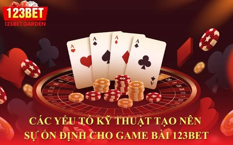 Các yếu tố kỹ thuật vượt trội của sảnh game bài 123bet