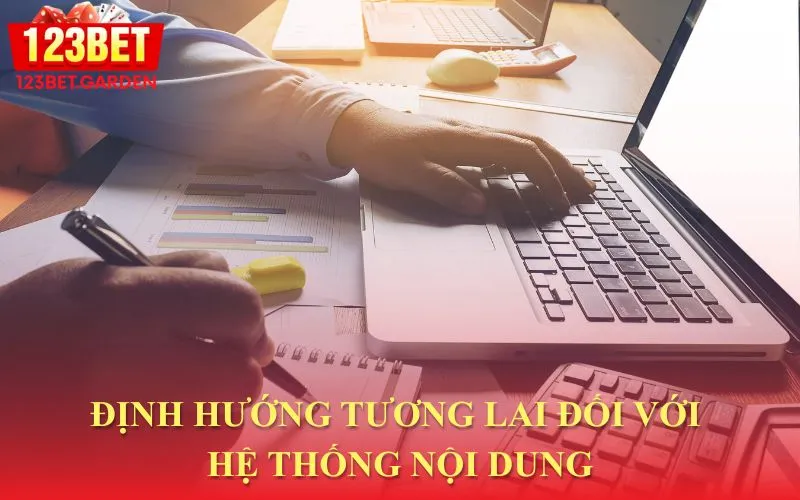 Kế hoạch và định hướng phát triển cho hệ thống nội dung trong tương lai