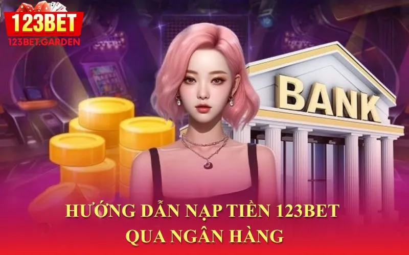 Nạp tiền 123bet qua ngân hàng