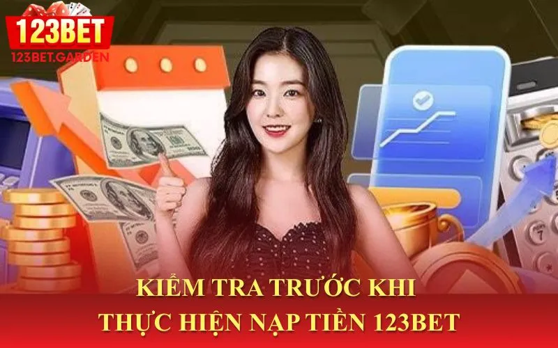 Kiểm tra kỹ càng trước khi nạp tiền 123bet