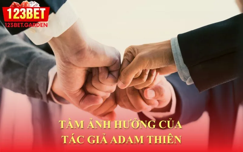 Ảnh hưởng và đóng góp của tác giả Adam Thiên