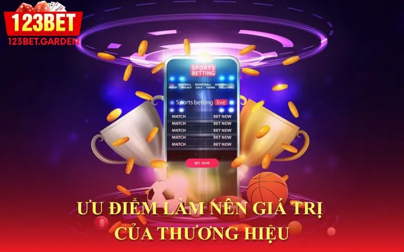 Các thế mạnh tạo nên sự khác biệt và giá trị của 123bet